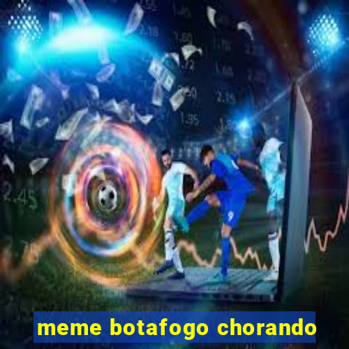 meme botafogo chorando